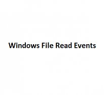 Windows File Read Events
